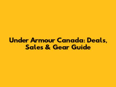 Under Armour Canada: Deals, Sales & Gear Guide