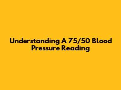 Understanding A 75/50 Blood Pressure Reading