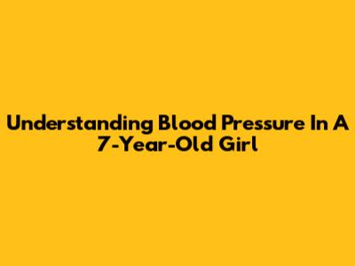 Understanding Blood Pressure In A 7-Year-Old Girl