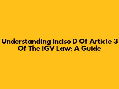 Understanding Inciso D Of Article 3 Of The IGV Law: A Guide