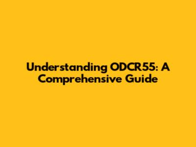 Understanding ODCR55: A Comprehensive Guide