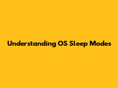 Understanding OS Sleep Modes