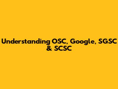 Understanding OSC, Google, SGSC & SCSC