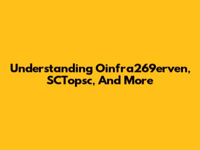 Understanding Oinfra269erven, SCTopsc, And More
