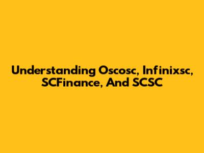 Understanding Oscosc, Infinixsc, SCFinance, And SCSC
