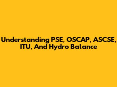 Understanding PSE, OSCAP, ASCSE, ITU, And Hydro Balance
