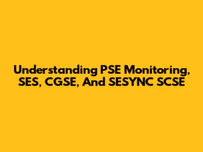 Understanding PSE Monitoring, SES, CGSE, And SESYNC SCSE
