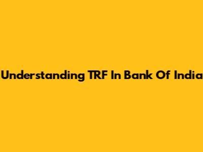Understanding TRF In Bank Of India