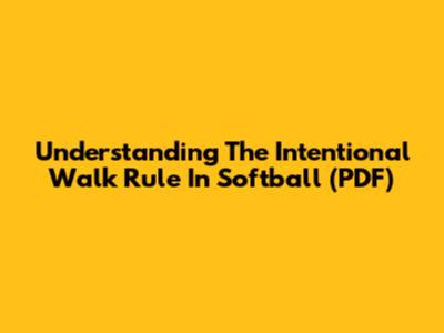 Understanding The Intentional Walk Rule In Softball (PDF)