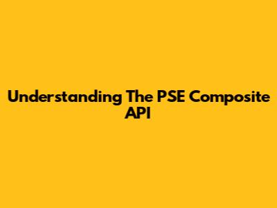 Understanding The PSE Composite API