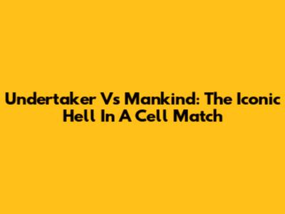 Undertaker Vs Mankind: The Iconic Hell In A Cell Match