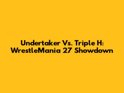 Undertaker Vs. Triple H: WrestleMania 27 Showdown