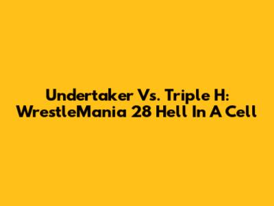 Undertaker Vs. Triple H: WrestleMania 28 Hell In A Cell