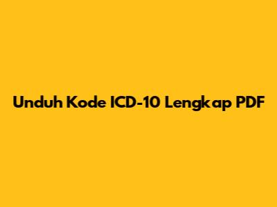 Unduh Kode ICD-10 Lengkap PDF