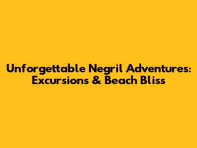 Unforgettable Negril Adventures: Excursions & Beach Bliss