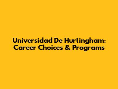 Universidad De Hurlingham: Career Choices & Programs