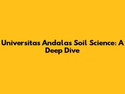 Universitas Andalas Soil Science: A Deep Dive