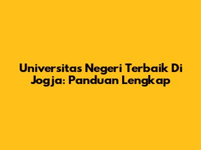 Universitas Negeri Terbaik Di Jogja: Panduan Lengkap