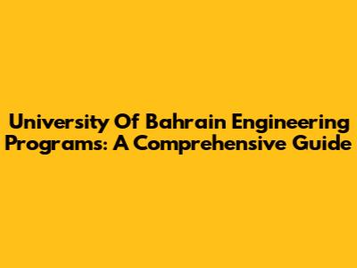 University Of Bahrain Engineering Programs: A Comprehensive Guide