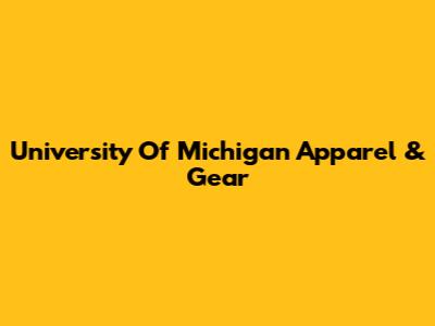 University Of Michigan Apparel & Gear