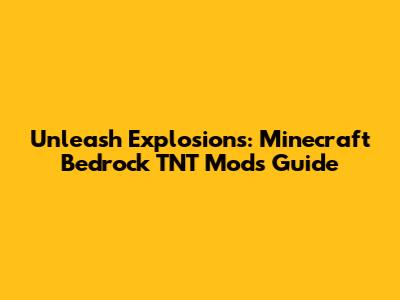 Unleash Explosions: Minecraft Bedrock TNT Mods Guide