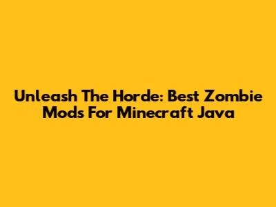 Unleash The Horde: Best Zombie Mods For Minecraft Java