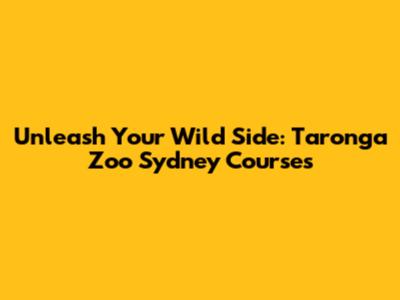 Unleash Your Wild Side: Taronga Zoo Sydney Courses