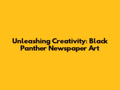 Unleashing Creativity: Black Panther Newspaper Art