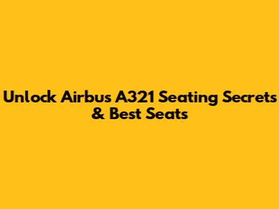 Unlock Airbus A321 Seating Secrets & Best Seats