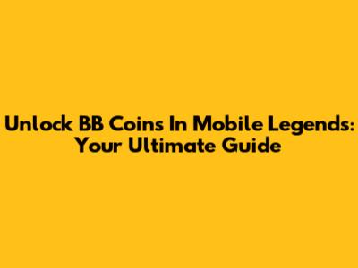 Unlock BB Coins In Mobile Legends: Your Ultimate Guide