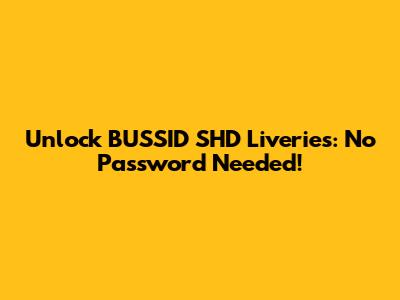 Unlock BUSSID SHD Liveries: No Password Needed!