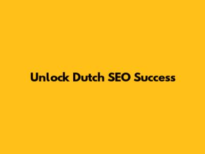 Unlock Dutch SEO Success