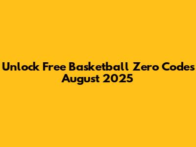 Unlock Free Basketball Zero Codes August 2025