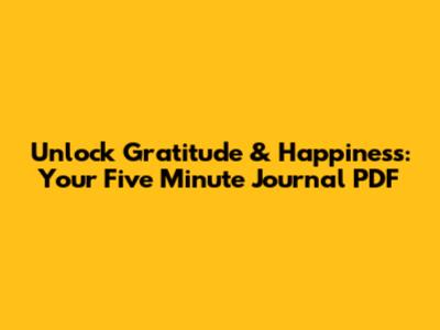 Unlock Gratitude & Happiness: Your Five Minute Journal PDF