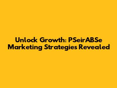 Unlock Growth: PSeirABSe Marketing Strategies Revealed