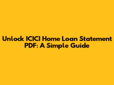 Unlock ICICI Home Loan Statement PDF: A Simple Guide