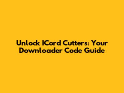 Unlock ICord Cutters: Your Downloader Code Guide
