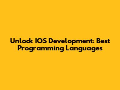 Unlock IOS Development: Best Programming Languages