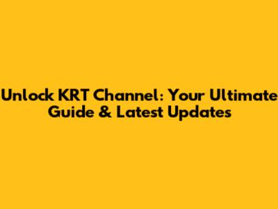 Unlock KRT Channel: Your Ultimate Guide & Latest Updates