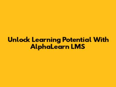 Unlock Learning Potential With AlphaLearn LMS