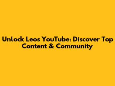 Unlock Leo's YouTube: Discover Top Content & Community