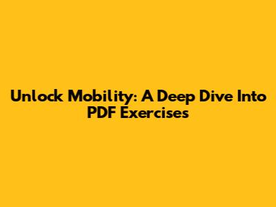 Unlock Mobility: A Deep Dive Into PDF Exercises
