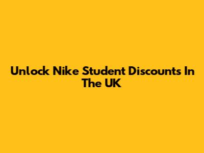 Unlock Nike Student Discounts In The UK