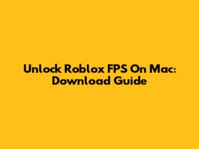 Unlock Roblox FPS On Mac: Download Guide