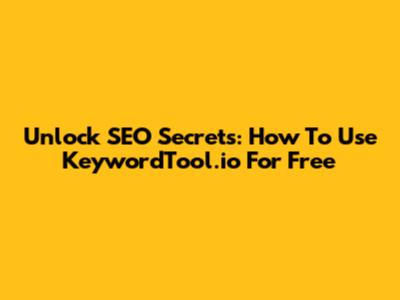 Unlock SEO Secrets: How To Use KeywordTool.io For Free