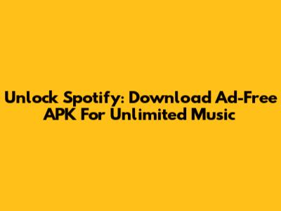 Unlock Spotify: Download Ad-Free APK For Unlimited Music