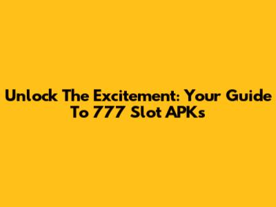 Unlock The Excitement: Your Guide To 777 Slot APKs