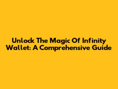 Unlock The Magic Of Infinity Wallet: A Comprehensive Guide