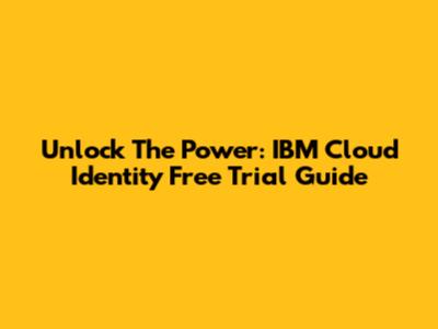 Unlock The Power: IBM Cloud Identity Free Trial Guide