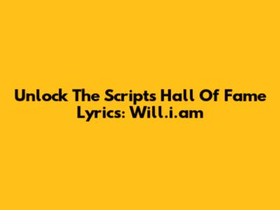 Unlock The Script's 'Hall Of Fame' Lyrics: Will.i.am